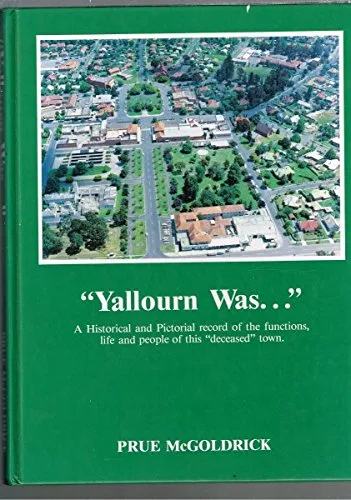'Yallourn Was....' A Historical and Pictorial Record of the Functions Life and People of this 'deceased' town - 
McGoldrick, Prue
